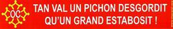 Autocollant "Tan val un pichon desgordit..."